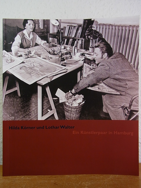 Hilda Körner und Lothar Walter. Ein Künstlerpaar in Hamburg. Ausstellung im Museum für Kunst und Gewerbe, Hamburg, 17.11.2006 - 18.2.2007 - Döring, Jürgen (Katalog)