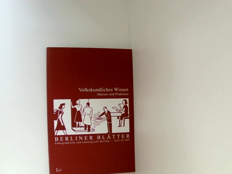 Volkskundliches Wissen: Akteure und Praktiken (Berliner Blätter: Ethnographische und ethnologische Beiträge) Akteure und Praktiken - Unknown Author