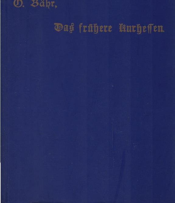 Das frühere Kurhessen : ein Geschichtsbild. Mit einer Biogr. des Verf. von Rudolf Bovensiepen - Bähr, Otto