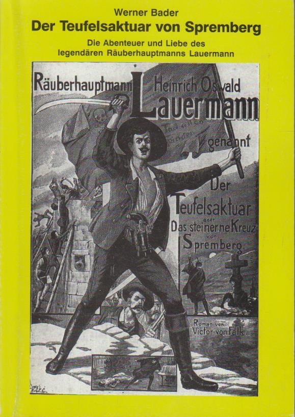 Der Teufelsaktuar von Spremberg : Die Abenteuer und Liebe des legendären Räuberhauptmanns Lauermann. - Bader, Werner