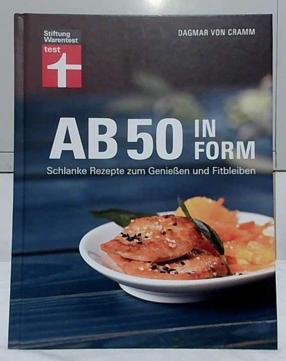 Ab 50 in Form : schlanke Rezepte zum Genießen und Fitbleiben. Dagmar von Cramm. [Fotos Titel + Rezepte: Michael Kompe. Weitere Fotos Getty Images . Stiftung Warentest] / Test. - Cramm, Dagmar von und Michael Kompe