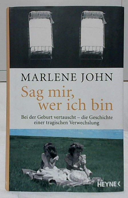 Sag mir, wer ich bin : bei der Geburt vertauscht ; die Geschichte einer tragischen Verwechslung. Mit Leo G. Linder. - John, Marlene