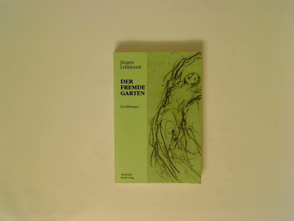 Der fremde Garten: Erzählungen: Erzählungen. Eingel. v. Klaus Stiller. Erzählungen - Lehnhardt, Jürgen und Klaus Stiller