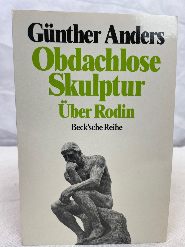 Obdachlose Skulptur : über Rodin. Aus dem Engl. von Werner Reimann. [Hrsg. in Verbindung mit dem Übers. von Gerhard Oberschlick] / Beck'sche Reihe ; 1060 - Anders, Günther