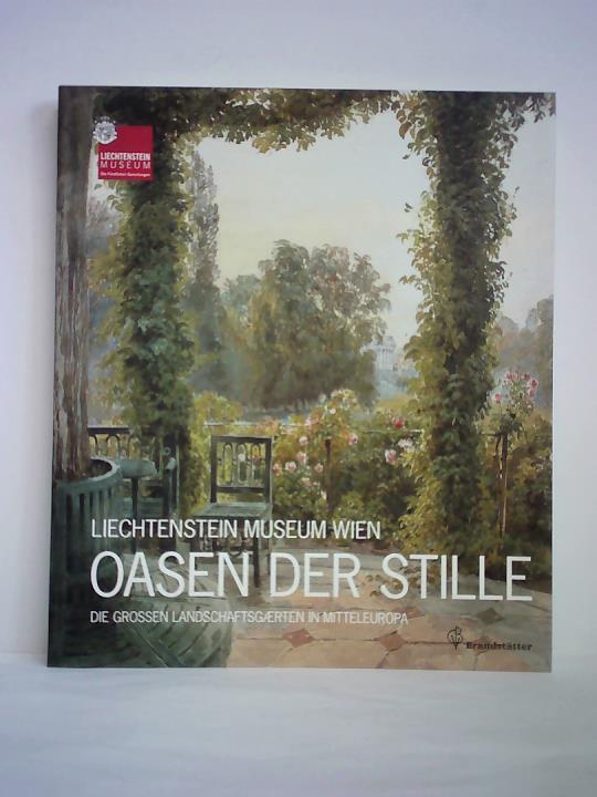 Liechtenstein Museum Wien - Oasen der Stille. Die grossen Landschaftsgaerten in Mitteleuropa - Kräftner, Johann (Hrsg.)