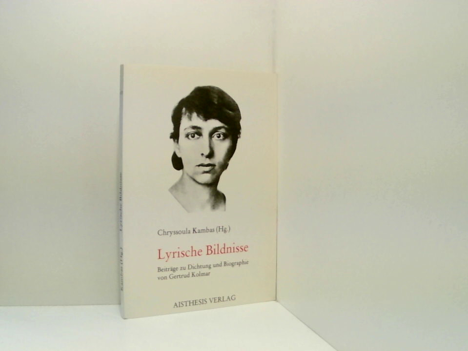 Lyrische Bildnisse: Beiträge zu Dichtung und Biographie von Gertrud Kolmar Beiträge zu Dichtung und Biographie von Gertrud Kolmar - Kambas, Chryssoula, Chryssoula Kambas und Marion Brandt