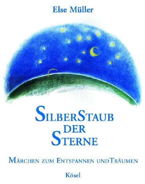 Silberstaub der Sterne: Märchen zum Entspannen und Träumen - Müller, Else und Alice Meister