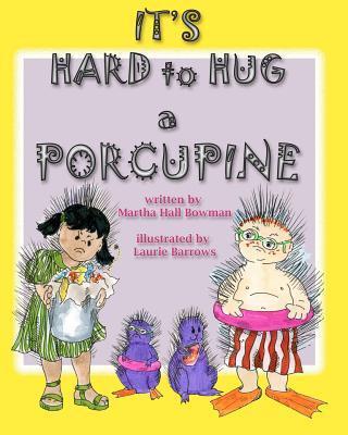 ITS HARD TO HUG A PORCUPINE - Bowman, Martha Hall