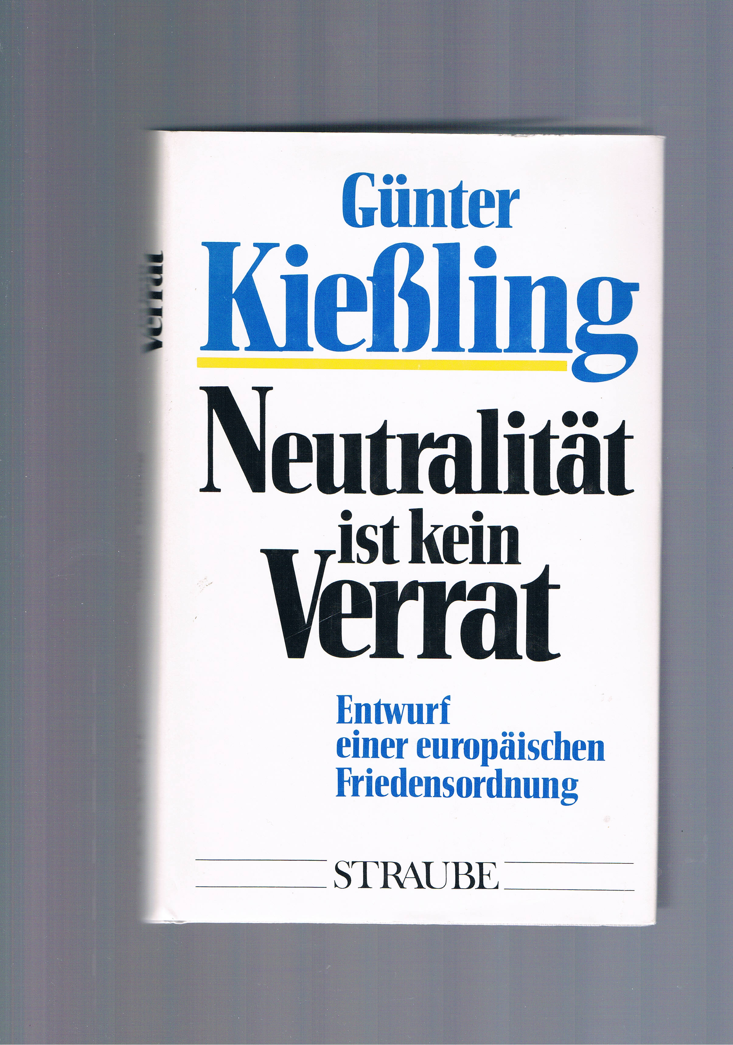 Neutralität ist kein Verrat Entwurf einer europäischen Friedensordnung - Günter Kießling