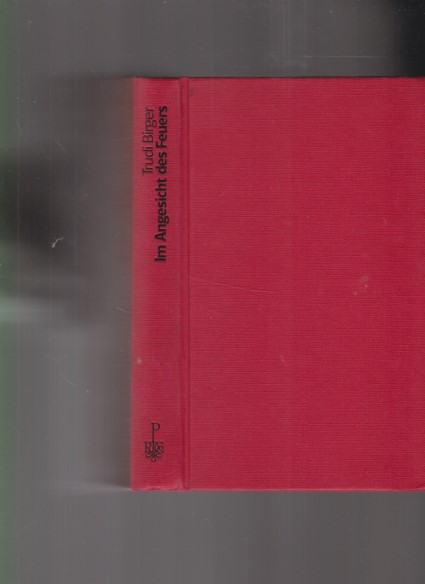 Im Angesicht des Feuers. Wie ich der Hölle des Konzentrationslagers entkam. Trudi Birger (zusammen mit Jeffrey M. Green). Aus dem Engl. von Christian Spiel. - Birger, Trudi