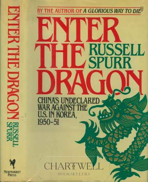 ENTER THE DRAGON China's Undeclared War Against the U.S. in Korea, 1950-51 - Russell Spurr