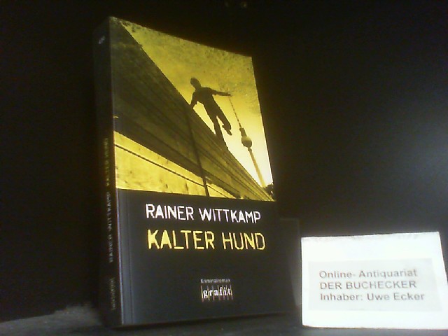 Kalter Hund : Kriminalroman. - Wittkamp, Rainer