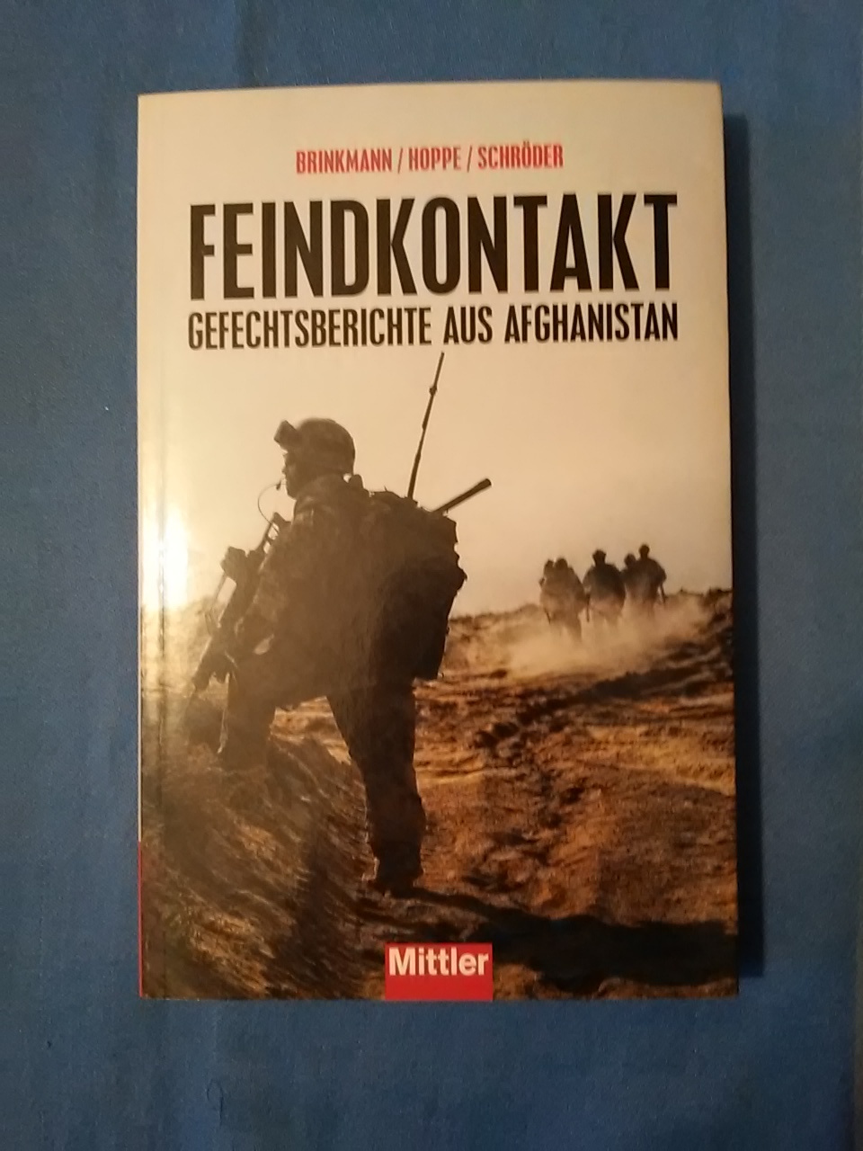 Feindkontakt : Gefechtsberichte aus Afghanistan. Sascha Brinkmann . (Hrsg.) - Brinkmann, Sascha (Herausgeber), Joachim (Mitwirkender) Hoppe und Wolfgang (Mitwirkender) Schröder