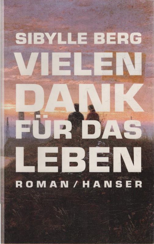 Vielen Dank für das Leben : Roman. - Berg, Sibylle