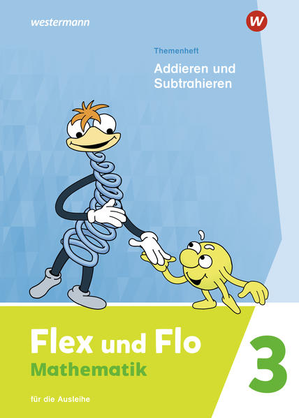 Flex und Flo - Ausgabe 2021: Themenheft Addieren und Subtrahieren 3 Für die Ausleihe