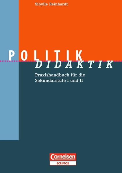 Fachdidaktik: Politik-Didaktik: Praxishandbuch für die Sekundarstufe I und II - Reinhardt Prof. Dr., Sibylle