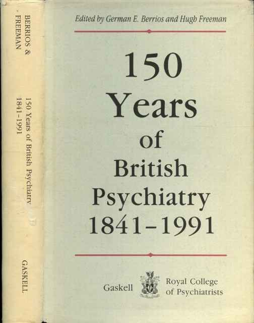 150 Years of British Psychiatry, 1841-1991 - G. E. Berrios y Hugh Freeman