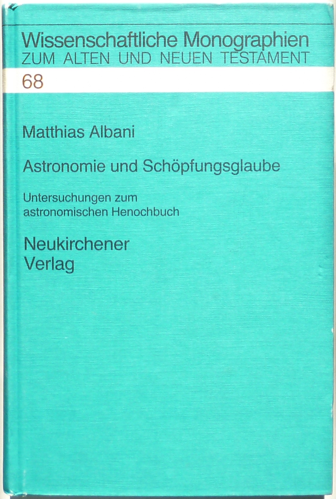Astronomie und Schöpfungsglaube : Untersuchungen zum astronomischen Henochbuch. [Buch vom Umlauf der Himmelslichter] - Albani, Matthias