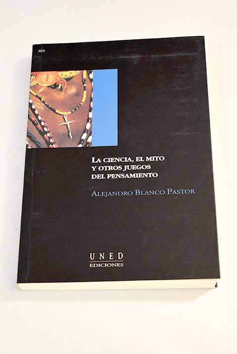 La ciencia, el mito y otros juegos del pensamiento - Blanco Pastor, Alejandro