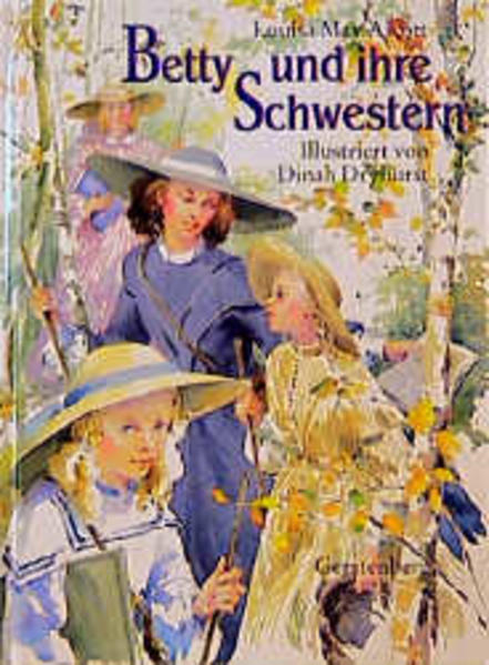 Betty und ihre Schwestern Louisa May Alcott. Ill. von Dinah Dryhurst. Aus dem Amerikan. von Inge M. Artl - Alcott, Louisa May, Dinah Dryhurst und Inge M. Artl