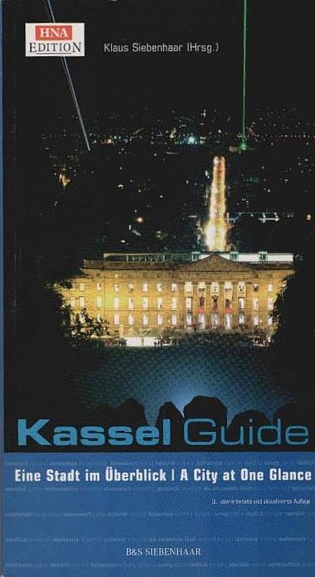 Kassel-Guide : eine Stadt im Überblick. hrsg. von Klaus Siebenhaar. Mit Texten von Klaus Becker . / HNA-Edition - Siebenhaar, Klaus (Herausgeber) und Klaus (Mitwirkender) Becker