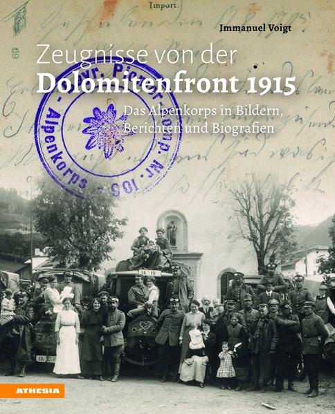 Zeugnisse von der Dolomitenfront 1915: Das Alpenkorps in Bildern, Berichten und Biografien - Immanuel, Voigt