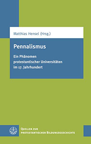 Pennalismus: Ein Phanomen Protestantischer Universitaten Im 17. Jahrhundert (Quellen Zur Protestantischen Bildungsgeschichte (Qpbg)) (German Edition) [Paperback ] - Hensel, Matthias