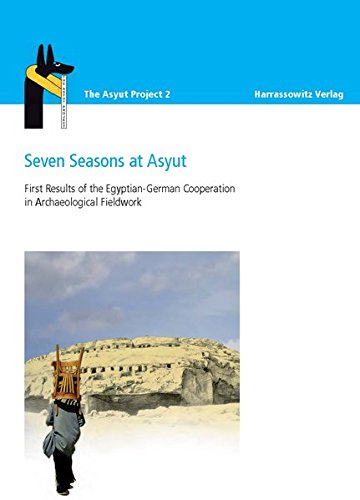 Seven Seasons at Asyut: First Results of the Egyptian-German Cooperation in Archaeological Fieldwork (Asyut Project) [Hardcover ] - Kahl, Jochem
