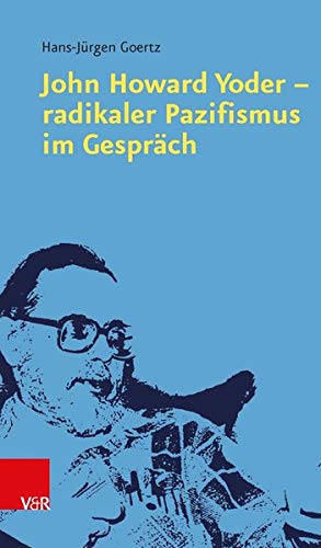 John Howard Yoder - Radikaler Pazifismus Im Gesprach (German Edition) by Goertz, Hans-Jurgen [Hardcover ] - Goertz, Hans-Jurgen