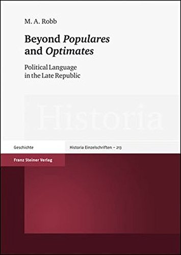 Beyond Populares and Optimates: Political Language in the Late Republic (Historia: Einzelschriften) [Hardcover ] - Robb, M. A.