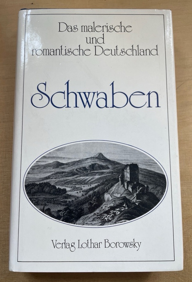 Das malerische und romantische Deutschland: Schwaben. - Schwab, Gustav