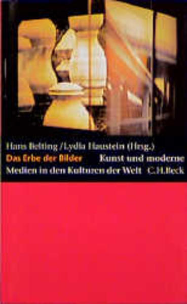 Das Erbe der Bilder: Kunst und moderne Medien in den Kulturen der Welt - Belting, Hans, Ting-i Li Lydia Haustein u. a.