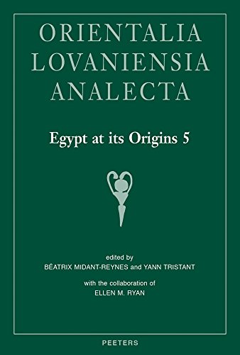 Egypt at its Origins 5: Proceedings of the Fifth International Conference 'Origin of the State. Predynastic and Early Dynastic Egypt', Cairo, 13th-18th April 2014 (Orientalia Lovaniensia Analecta) [Hardcover ] - Midant-Reynes, B