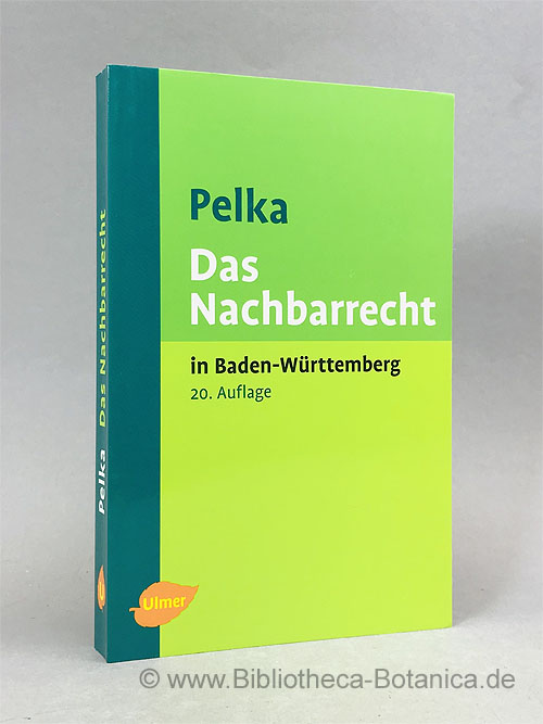 Das Nachbarrecht in Baden-Württemberg. - Pelka, Franz (Zusst. u. Erl.)/ Annegret Pelka/Gerhard Pelka (Fortf.)