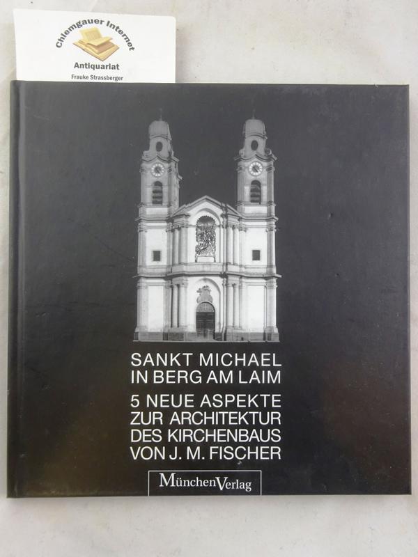 Sankt Michael in Berg am Laim : Fünf neue Aspekte zur Architektur des Kirchenbaus von J. M. Fischer. - Peter, Franz