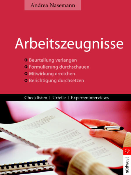 Arbeitszeugnisse: Beurteilung verlangen/Formulierung durchschauen/Mitwirkung erzielen/Berichtigung durchsetzen: Beurteilung verlangen. Formulierung . Checklisten, Urteile, Experteninterviews - Nasemann, Andrea