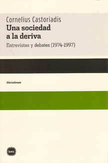 Una sociedad a la deriva. Entrevistas y debates (1974-1997) . - CORNELIUS CASTORIADIS