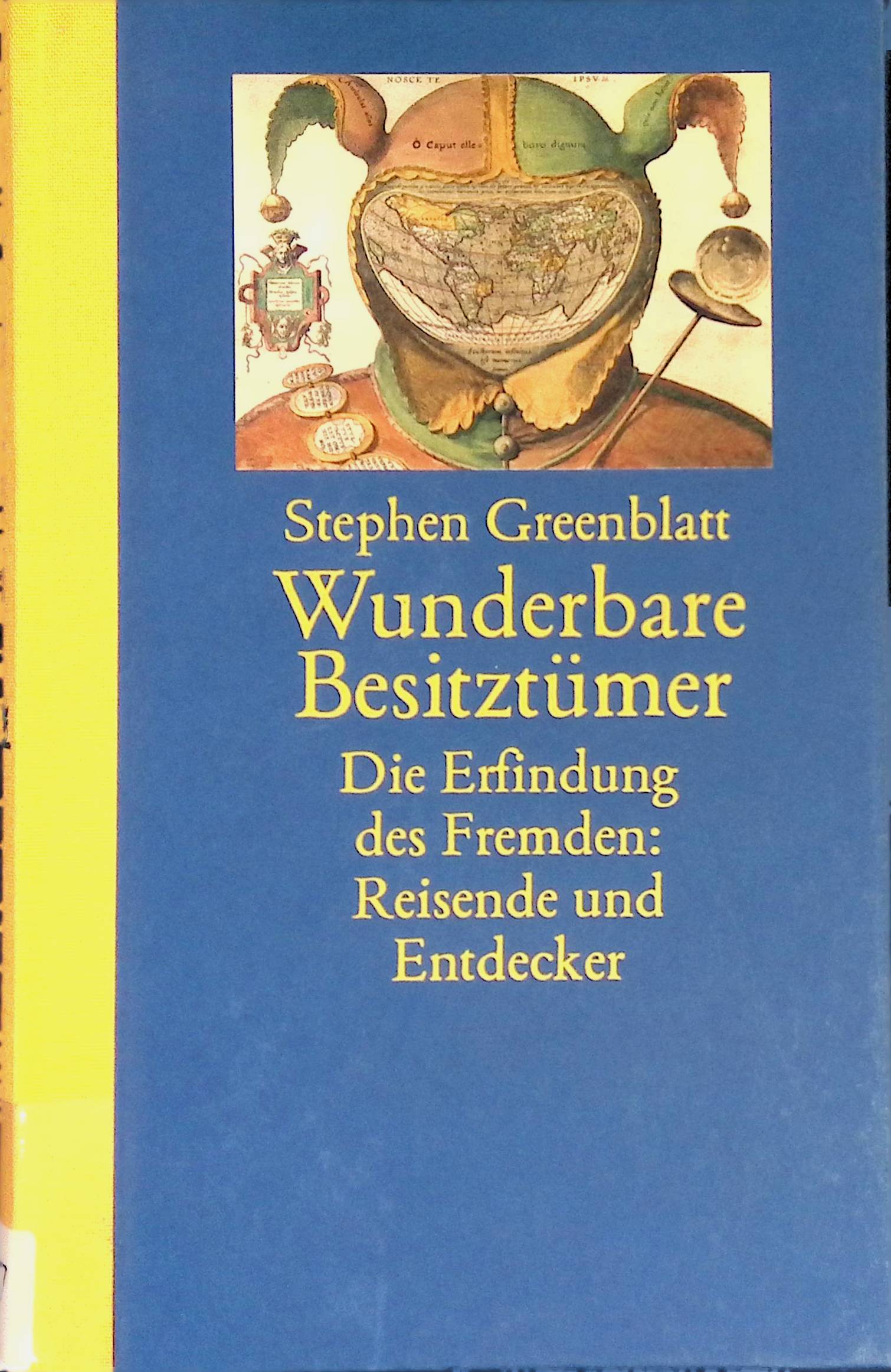 Wunderbare Besitztümer : Die Erfindung des Fremden : Reisende und Entdecker. - Greenblatt, Stephen