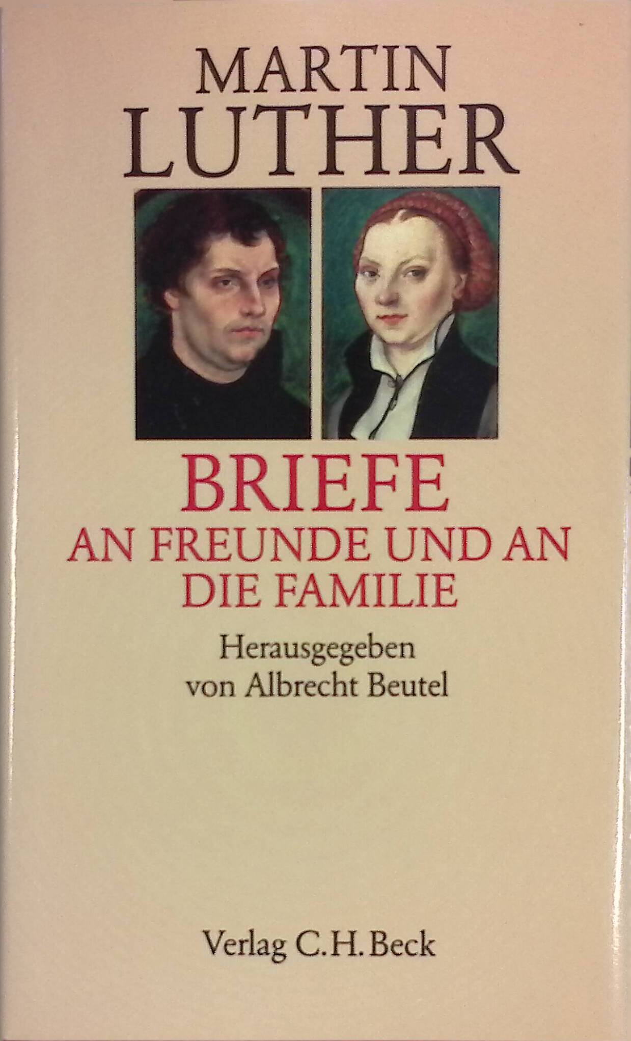 Briefe an Freunde und an die Familie. Hrsg. von Albrecht Beutel - Luther, Martin