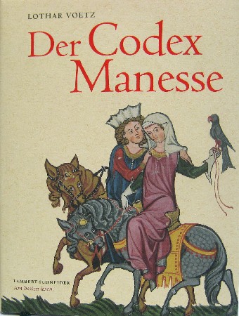 Der Codex Manesse. Die berühmteste Liederhandschrift des Mittelalters. - Voetz, Lothar