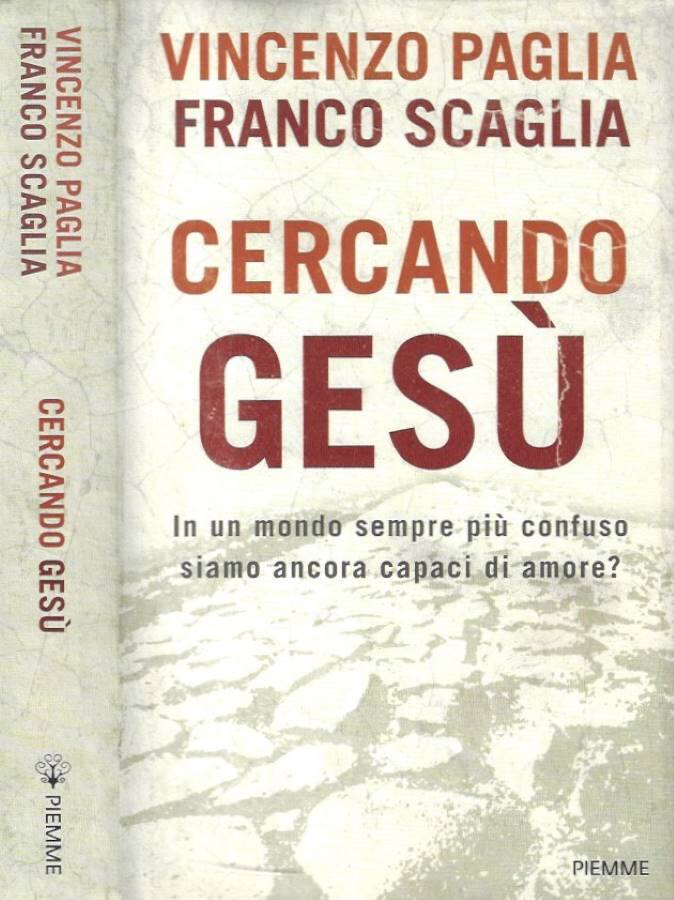 Cercando Gesù In un mondo sempre più confuso simo ancora capaci di amore? - Vincenzo Paglia, Franco Scaglia