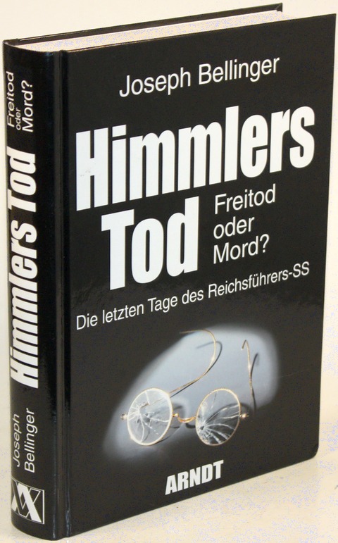 Himmlers Tod. Freitod oder Mord? Die letzten Tage des Reichsführers-SS. - Bellinger, Joseph