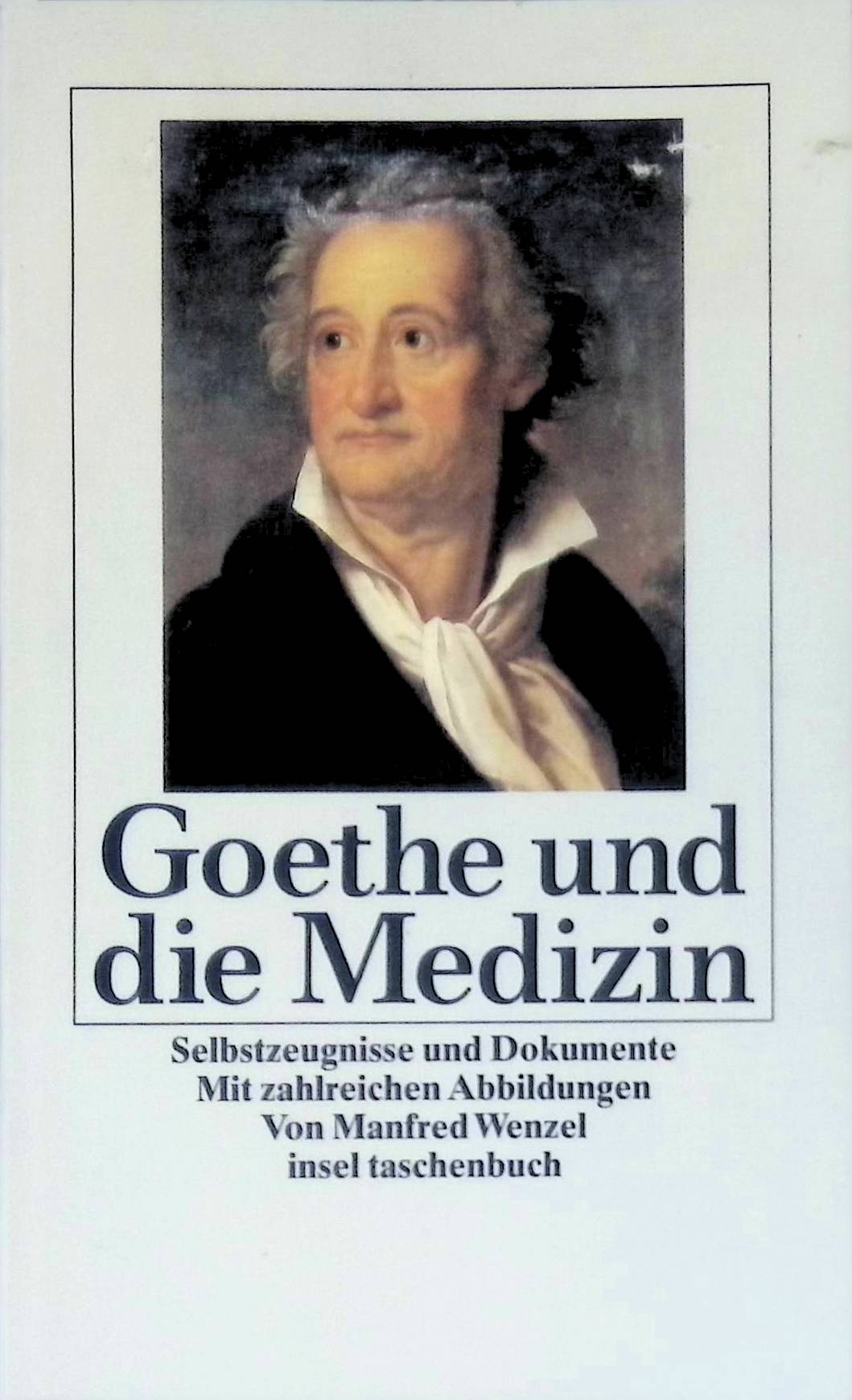 Goethe und die Medizin : Selbstzeugnisse und Dokumente. Insel-Taschenbuch ; (Nr 1350) - Wenzel, Manfred (Herausgeber)