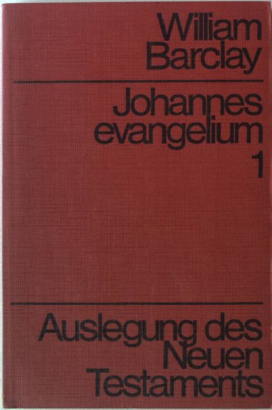 Johannesevangelium 1. Auslegung des Neuen Testaments - Barclay, William