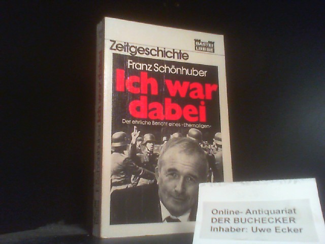 Ich war dabei : d. meistdiskutierte Werk zur Zeitgeschichte ; [d. ehrl. Bericht e. 