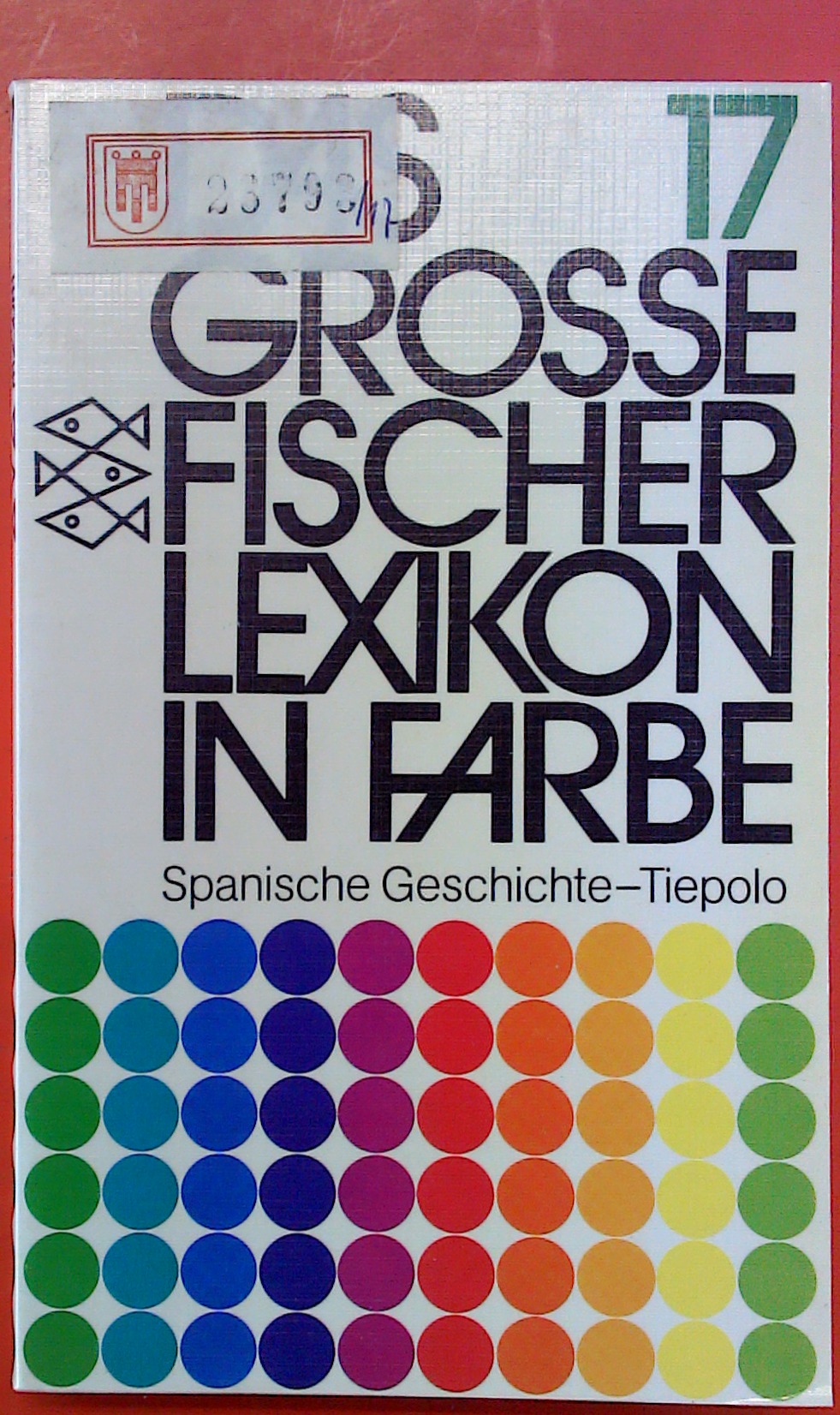 Das grosse Fischer Lexikon in Farbe 17: Spanische Geschichte - Tiepolo - ohne Autorenangabe