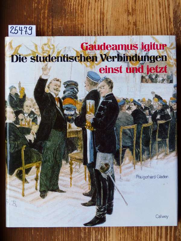 Gaudeamus igitur. Die studentischen Verbindungen einst und jetzt. Unter Mitarb. von Ulrich Becker. - Gladen, Paulgerhard