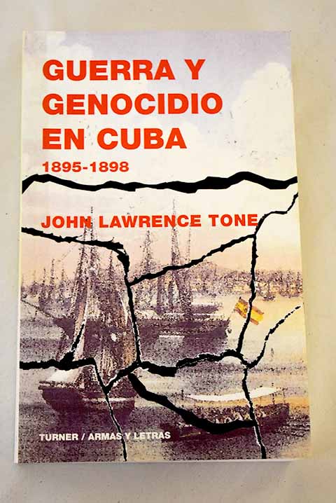 Guerra y genocidio en Cuba, 1895-1898 - Tone, John Lawrence