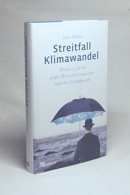 Streitfall Klimawandel : warum es für die größte Herausforderung keine einfachen Lösungen gibt / Mike Hulme. Aus dem Engl. von Jörg Matschullat und Stephanie Hänsel. Unter Mithilfe von Danny Arnold . - Hulme, Mike / Matschullat, Jörg [Übers.] / Hänsel, Stephanie [Übers.]