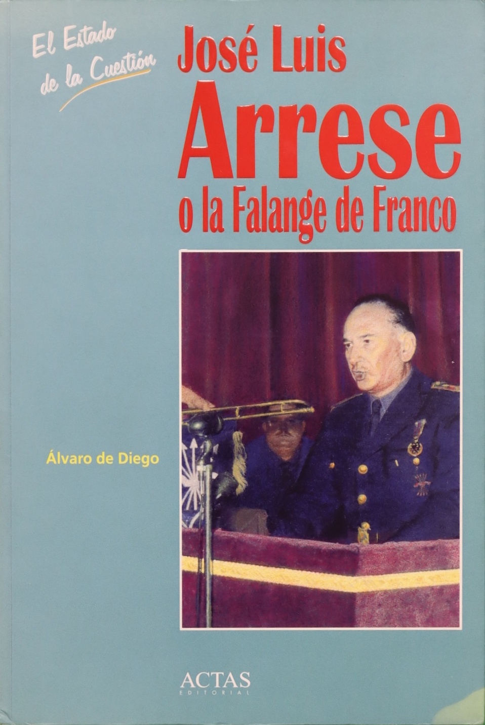 José Luis Arrese o La Falange de Franco - Diego González, Álvaro de